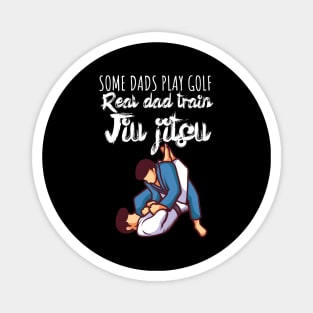 Some dads play golf Real dad train jiujitsu Magnet